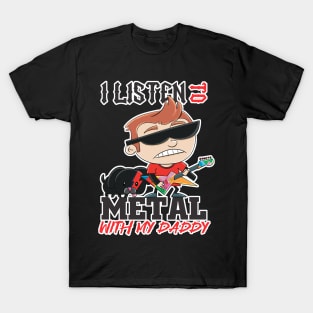 I listen to metal with my daddy T-Shirt